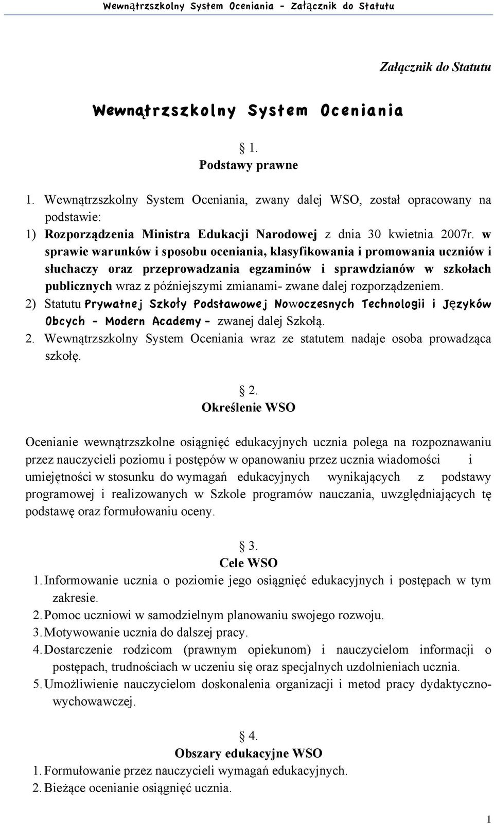 w sprawie warunków i sposobu oceniania, klasyfikowania i promowania uczniów i słuchaczy oraz przeprowadzania egzaminów i sprawdzianów w szkołach publicznych wraz z późniejszymi zmianami- zwane dalej