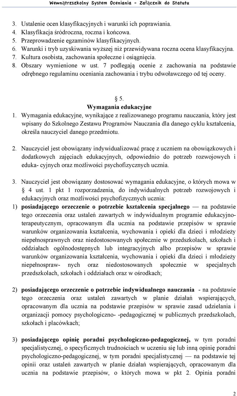 7 podlegają ocenie z zachowania na podstawie odrębnego regulaminu oceniania zachowania i trybu odwoławczego od tej oceny. 5. Wymagania edukacyjne 1.