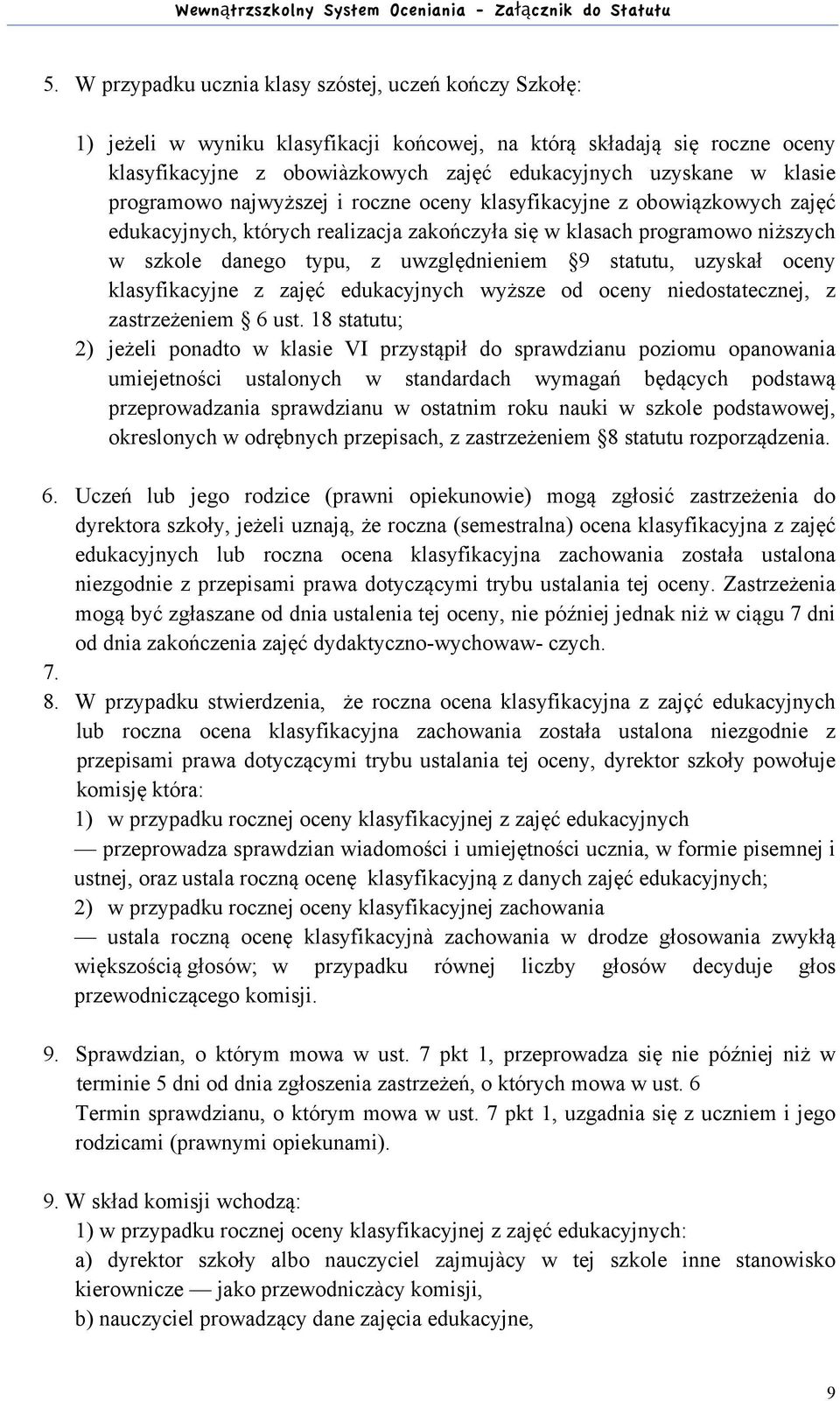 statutu, uzyskał oceny klasyfikacyjne z zajęć edukacyjnych wyższe od oceny niedostatecznej, z zastrzeżeniem 6 ust.