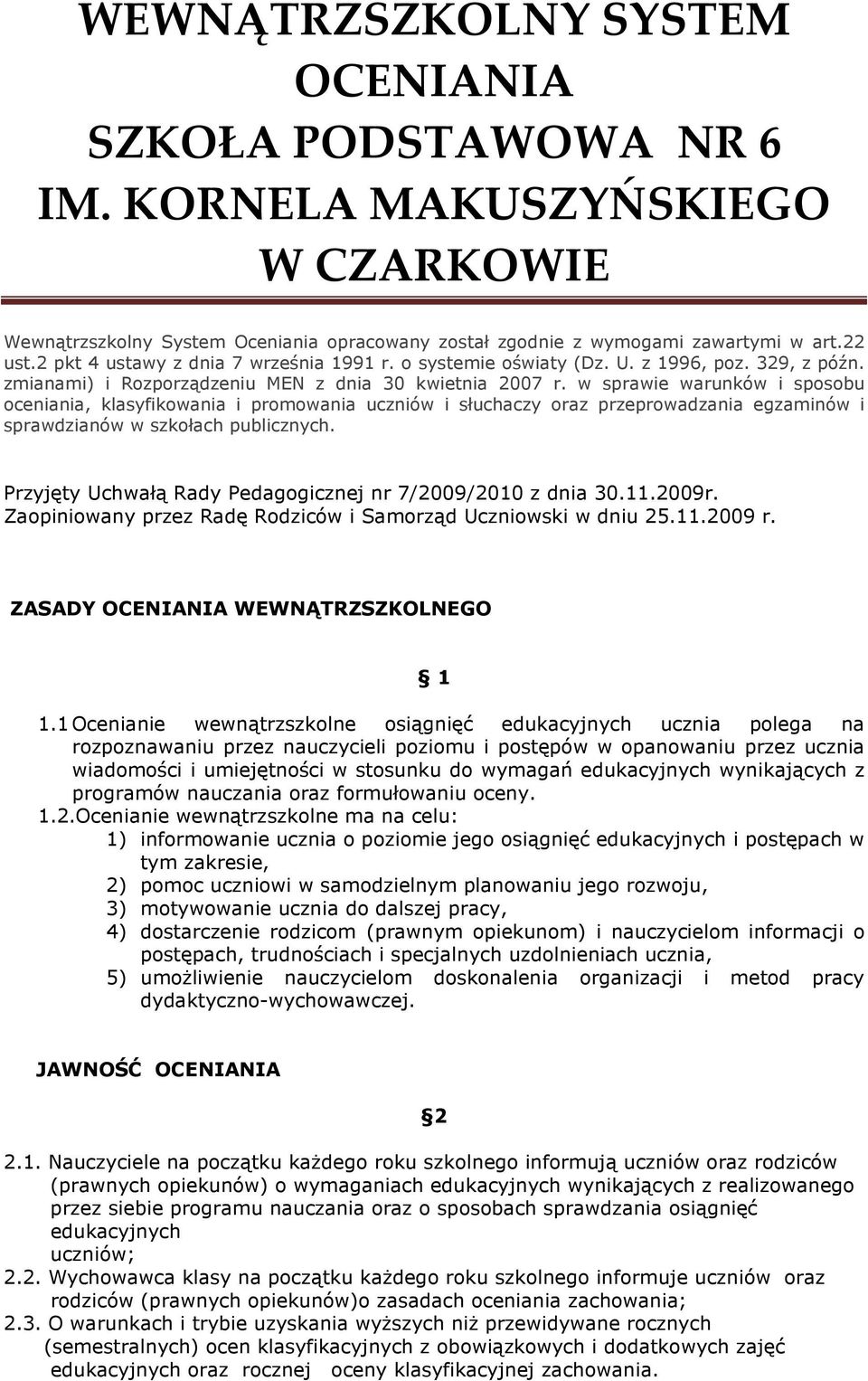 w sprawie warunków i sposobu oceniania, klasyfikowania i promowania uczniów i słuchaczy oraz przeprowadzania egzaminów i sprawdzianów w szkołach publicznych.