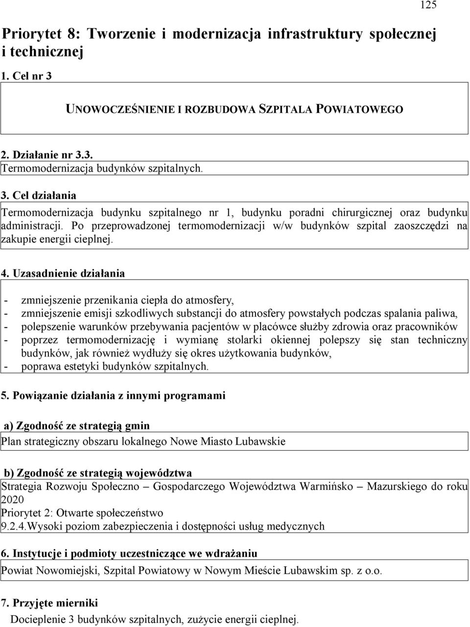 Po przeprowadzonej termomodernizacji w/w budynków szpital zaoszczędzi na zakupie energii cieplnej. 4.