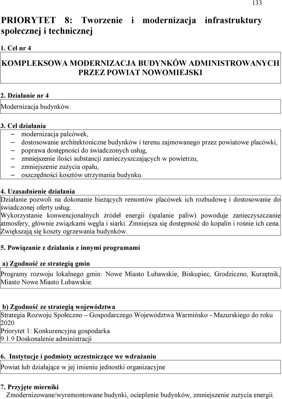 Cel działania modernizacja palcówek, dostosowanie architektoniczne budynków i terenu zajmowanego przez powiatowe placówki, poprawa dostępności do świadczonych usług, zmniejszenie ilości substancji