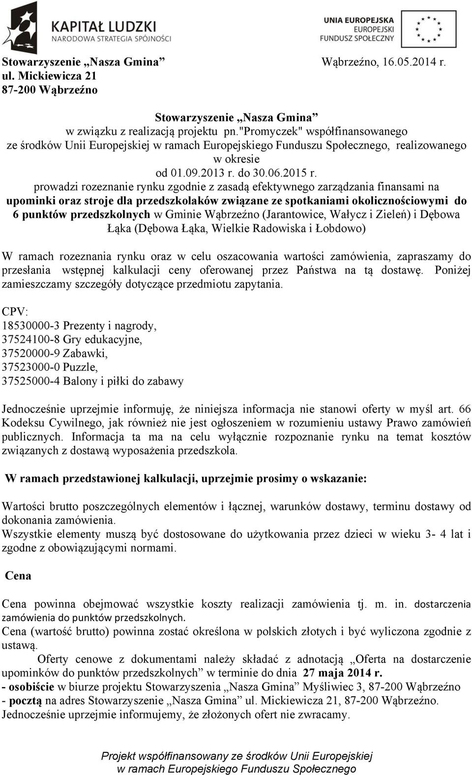 prowadzi rozeznanie rynku zgodnie z zasadą efektywnego zarządzania finansami na upominki oraz stroje dla przedszkolaków związane ze spotkaniami okolicznościowymi do 6 punktów przedszkolnych w Gminie