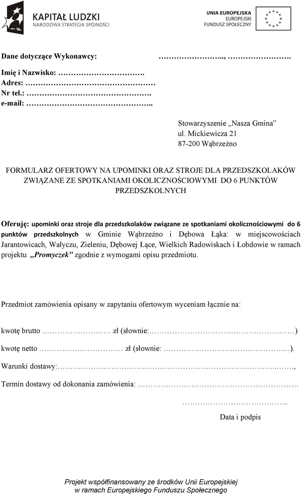 przedszkolaków związane ze spotkaniami okolicznościowymi do 6 punktów przedszkolnych w Gminie Wąbrzeźno i Dębowa Łąka: w miejscowościach Jarantowicach, Wałyczu, Zieleniu, Dębowej Łące, Wielkich