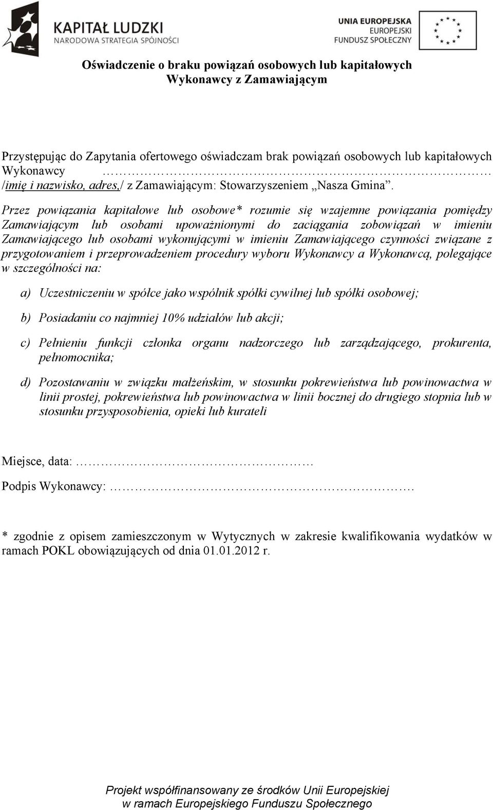 Przez powiązania kapitałowe lub osobowe* rozumie się wzajemne powiązania pomiędzy Zamawiającym lub osobami upoważnionymi do zaciągania zobowiązań w imieniu Zamawiającego lub osobami wykonującymi w