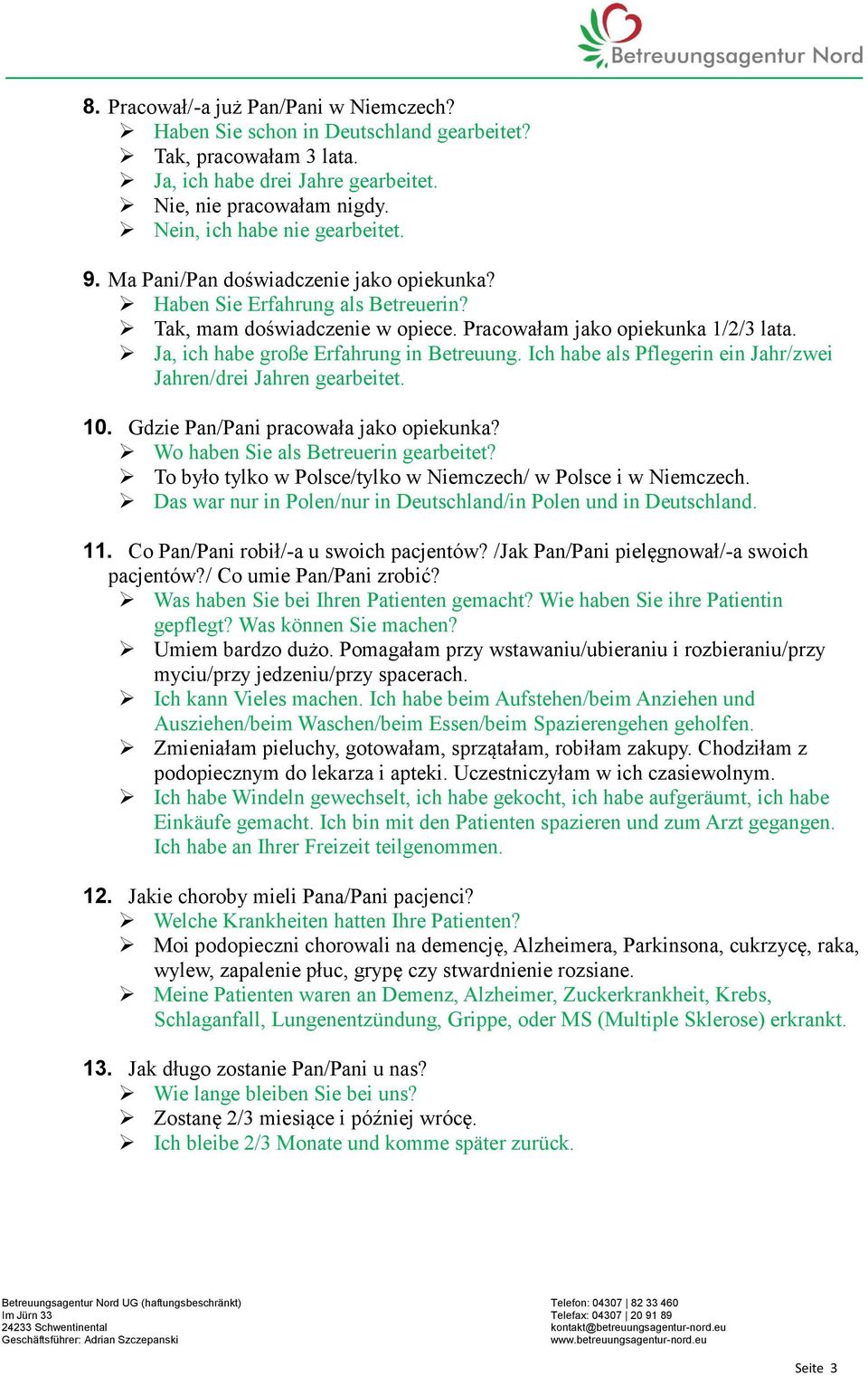 Ja, ich habe große Erfahrung in Betreuung. Ich habe als Pflegerin ein Jahr/zwei Jahren/drei Jahren gearbeitet. 10. Gdzie Pan/Pani pracowała jako opiekunka? Wo haben Sie als Betreuerin gearbeitet?