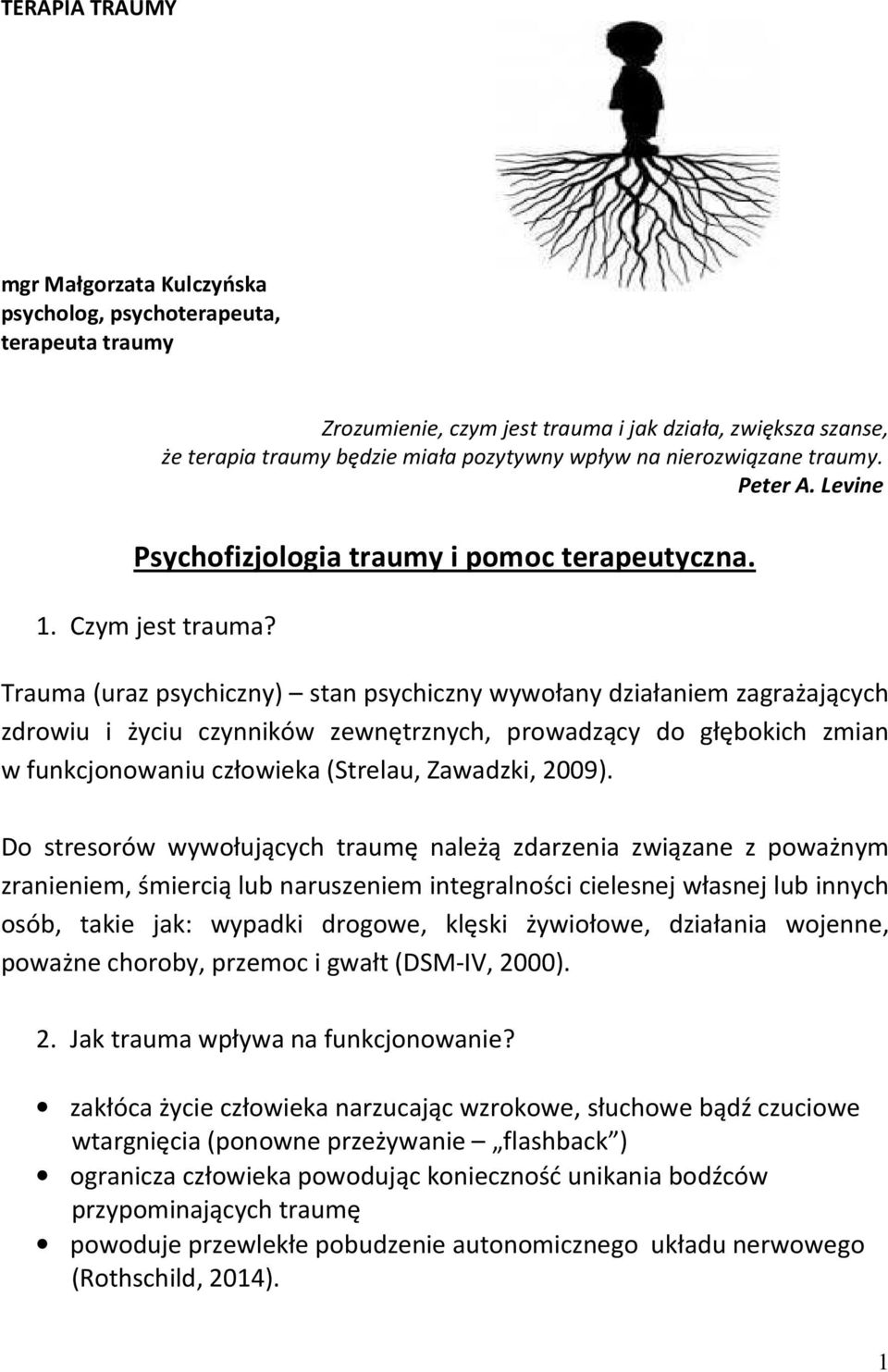 Trauma (uraz psychiczny) stan psychiczny wywołany działaniem zagrażających zdrowiu i życiu czynników zewnętrznych, prowadzący do głębokich zmian w funkcjonowaniu człowieka (Strelau, Zawadzki, 2009).