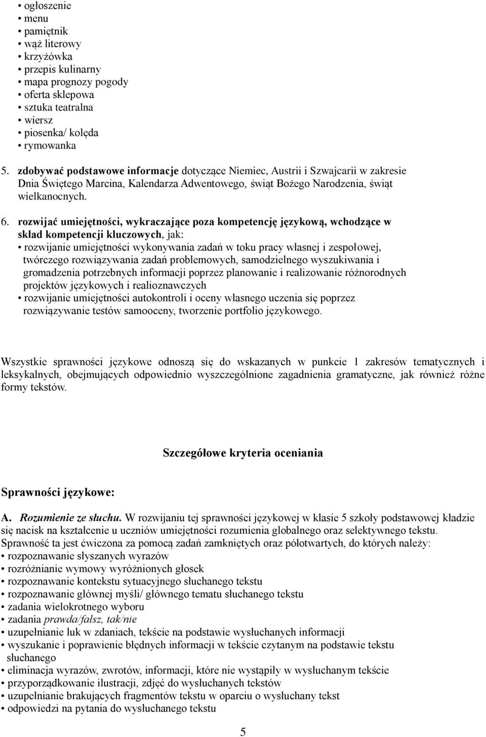 rozwijać umiejętności, wykraczające poza kompetencję językową, wchodzące w skład kompetencji kluczowych, jak: rozwijanie umiejętności wykonywania zadań w toku pracy własnej i zespołowej, twórczego