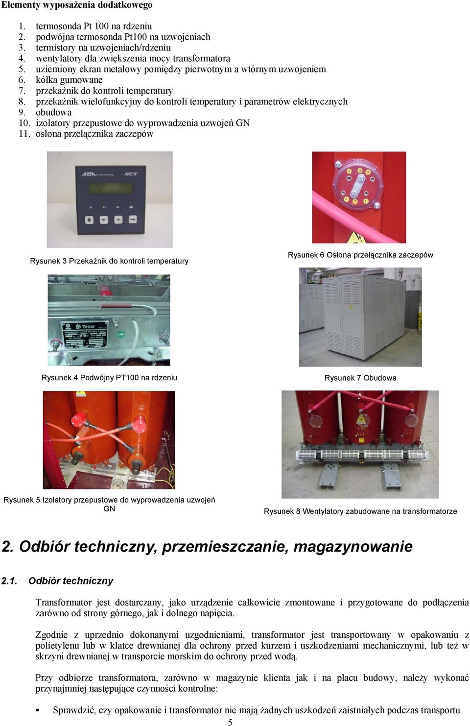 przekaźnik wielofunkcyjny do kontroli temperatury i parametrów elektrycznych 9. obudowa 10. izolatory przepustowe do wyprowadzenia uzwojeń GN 11.