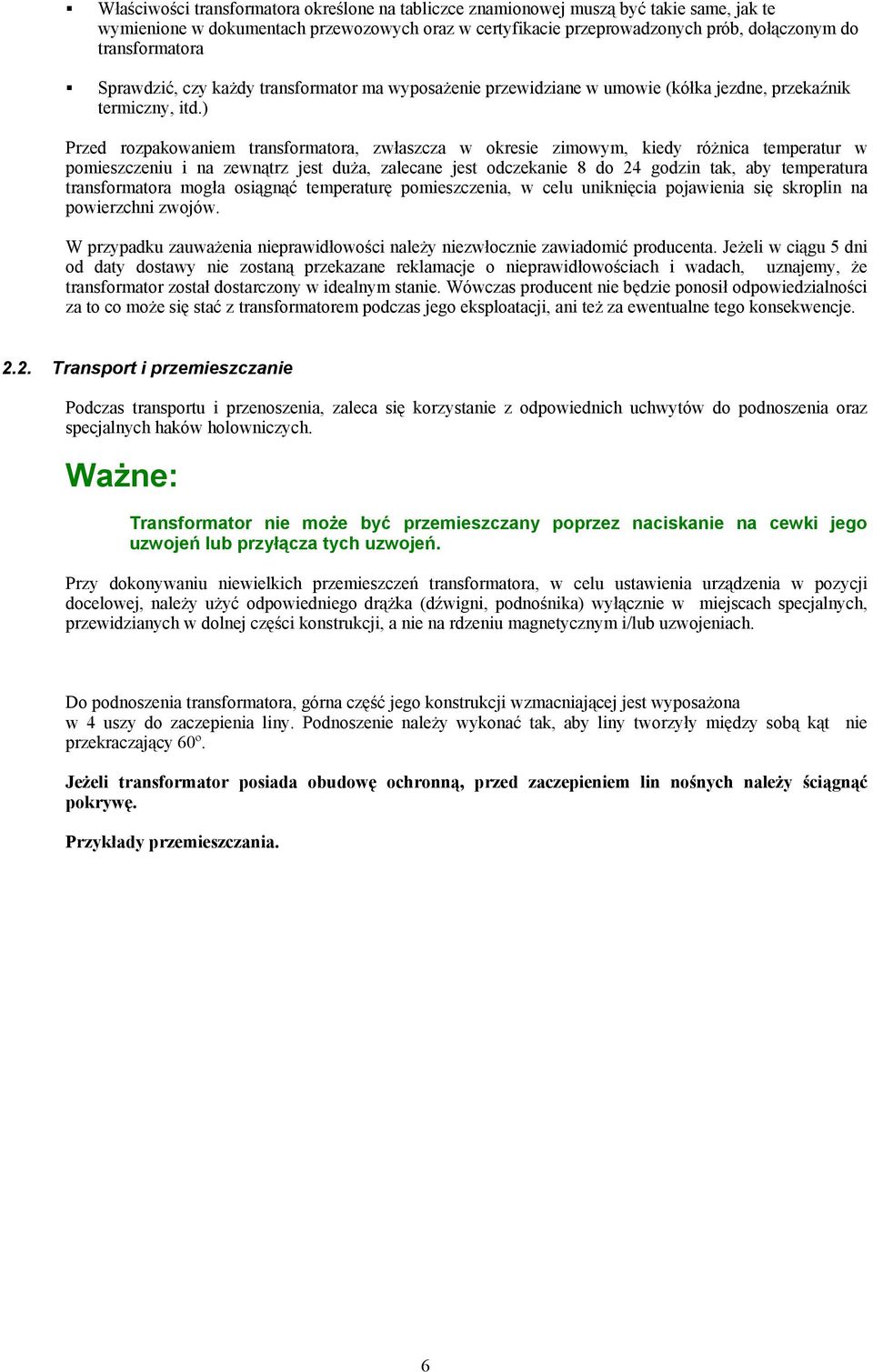 ) Przed rozpakowaniem transformatora, zwłaszcza w okresie zimowym, kiedy różnica temperatur w pomieszczeniu i na zewnątrz jest duża, zalecane jest odczekanie 8 do 24 godzin tak, aby temperatura