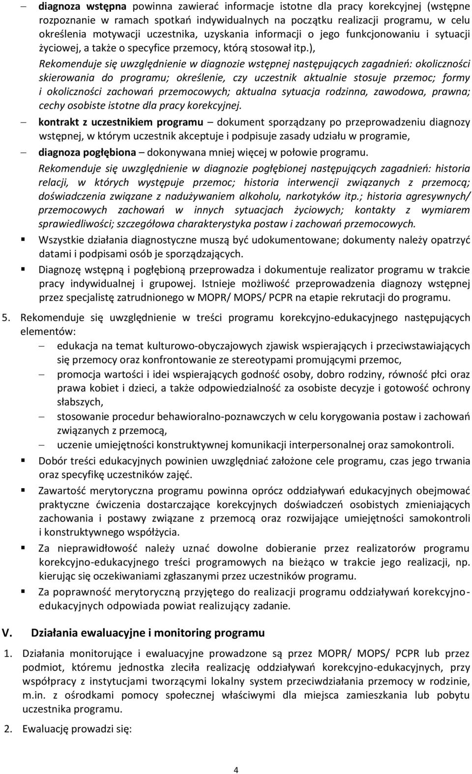 ), Rekomenduje się uwzględnienie w diagnozie wstępnej następujących zagadnień: okoliczności skierowania do programu; określenie, czy uczestnik aktualnie stosuje przemoc; formy i okoliczności zachowań