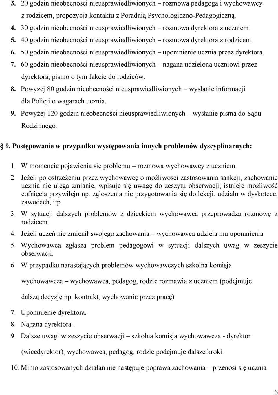 50 godzin nieobecności nieusprawiedliwionych upomnienie ucznia przez dyrektora. 7.