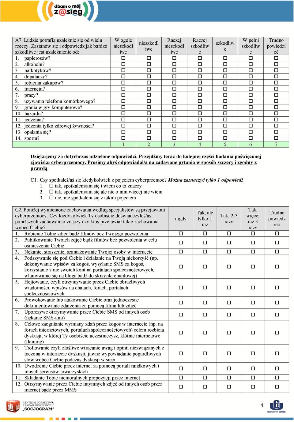 2. alkoholu? 3. narkotyków? 4. dopalaczy? 5. robienia zakupów? 6. internetu? 7. pracy? 8. używania telefonu komórkowego? 9. grania w gry komputerowe? 10. hazardu? 11. jedzenia? 12.