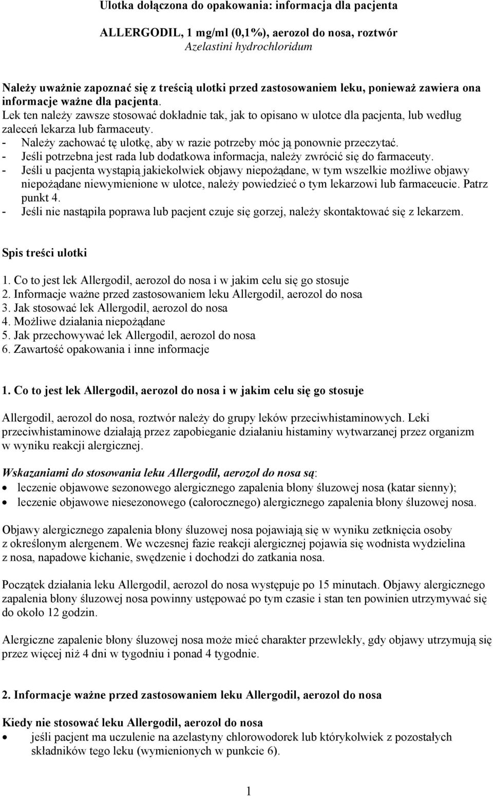 - Należy zachować tę ulotkę, aby w razie potrzeby móc ją ponownie przeczytać. - Jeśli potrzebna jest rada lub dodatkowa informacja, należy zwrócić się do farmaceuty.