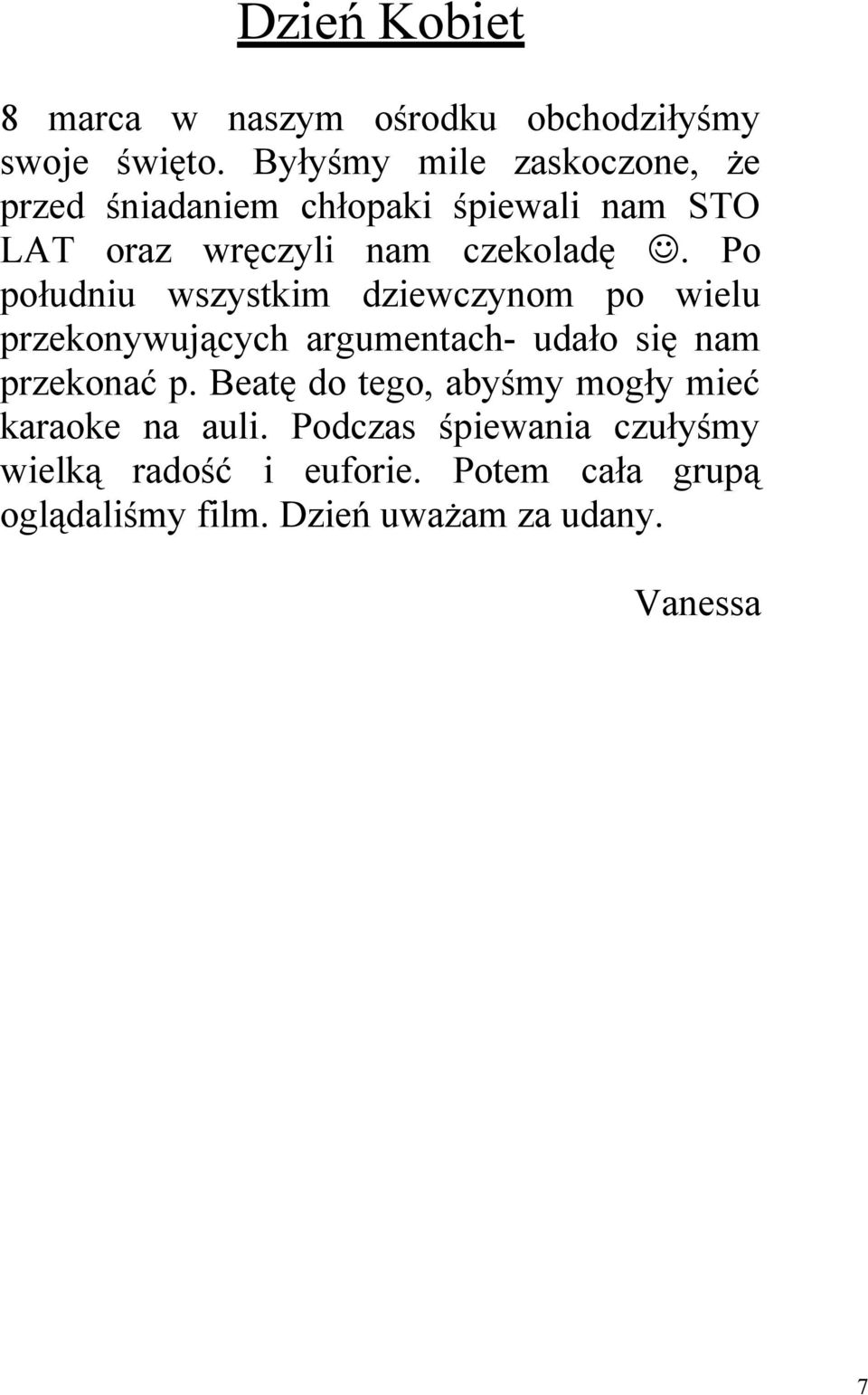 Po południu wszystkim dziewczynom po wielu przekonywujących argumentach- udało się nam przekonać p.