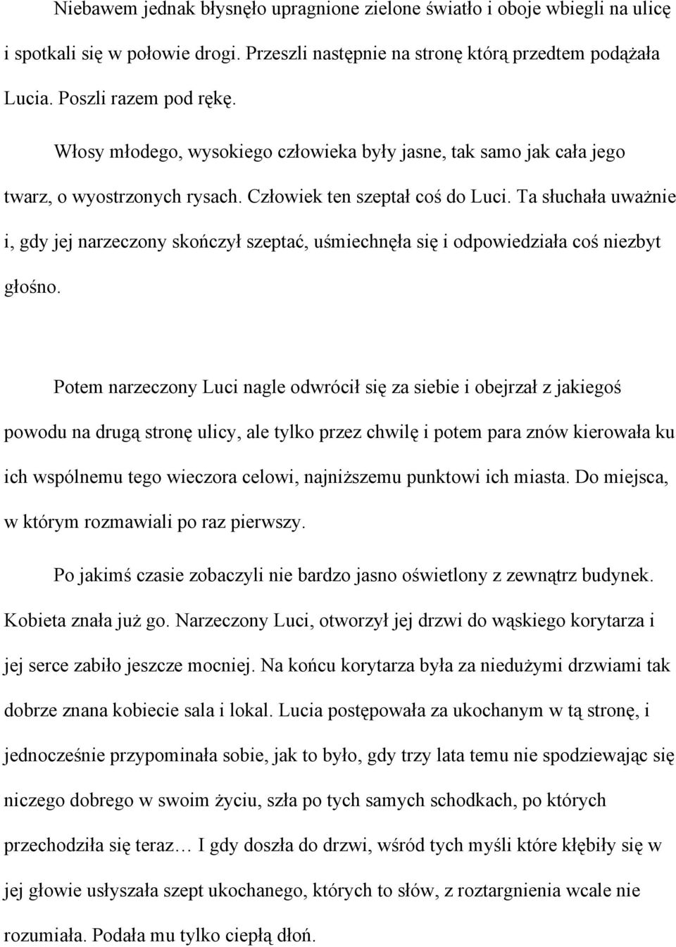 Ta słuchała uważnie i, gdy jej narzeczony skończył szeptać, uśmiechnęła się i odpowiedziała coś niezbyt głośno.