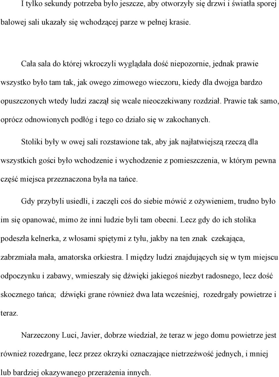 nieoczekiwany rozdział. Prawie tak samo, oprócz odnowionych podłóg i tego co działo się w zakochanych.