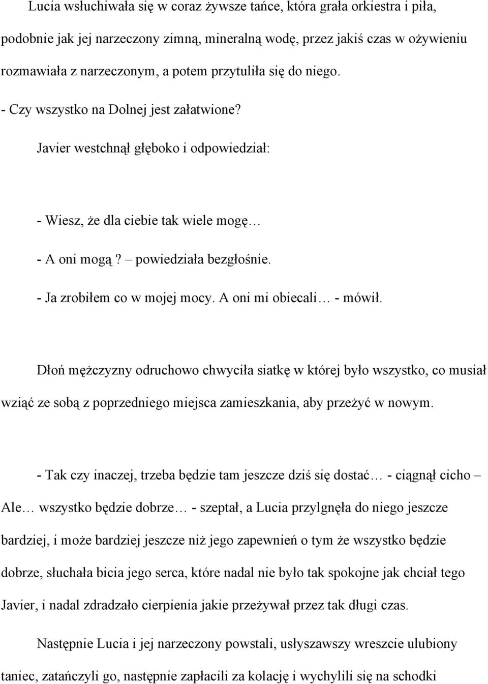 - Ja zrobiłem co w mojej mocy. A oni mi obiecali - mówił.