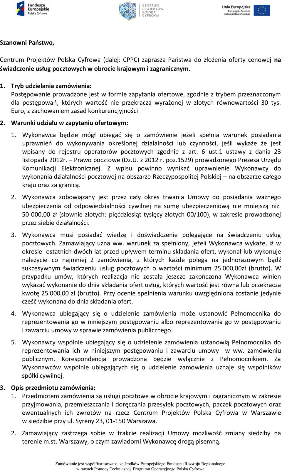 30 tys. Euro, z zachowaniem zasad konkurencjyjności 2. Warunki udziału w zapytaniu ofertowym: 1.