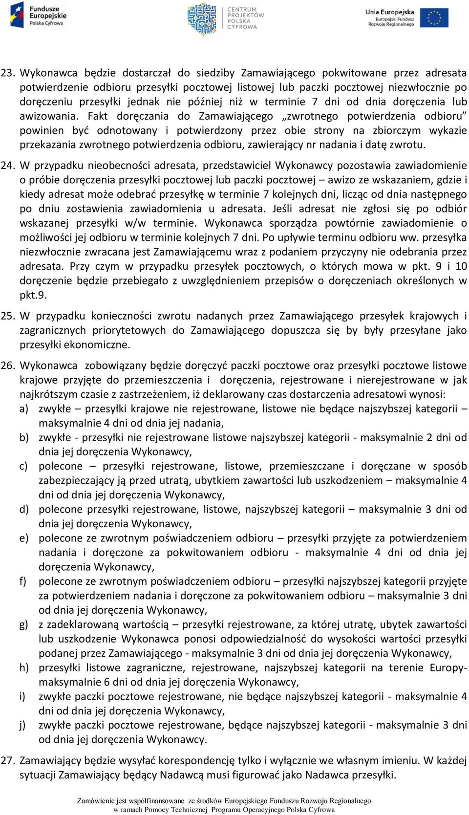 Fakt doręczania do Zamawiającego zwrotnego potwierdzenia odbioru powinien być odnotowany i potwierdzony przez obie strony na zbiorczym wykazie przekazania zwrotnego potwierdzenia odbioru, zawierający