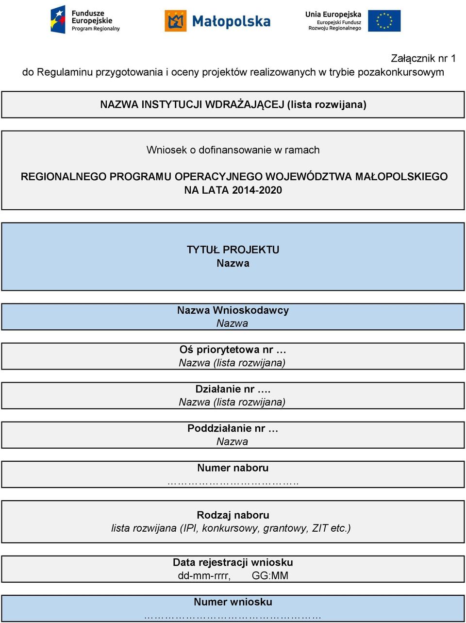 PROJEKTU Nazwa Nazwa Wnioskodawcy Nazwa Oś priorytetowa nr Nazwa (lista rozwijana) Działanie nr.