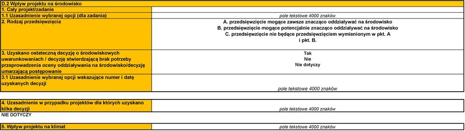 1 Uzasadnienie wybranej opcji wskazujące numer i datę uzyskanych decyzji A. przedsięwzięcie mogące zawsze znacząco oddziaływać na środowisko B.