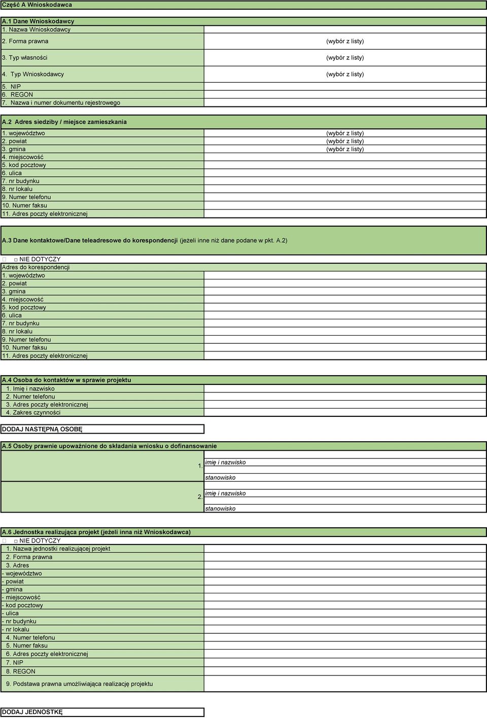 ulica 7. nr budynku 8. nr lokalu 9. Numer telefonu 10. Numer faksu 11. Adres poczty elektronicznej A.3 Dane kontaktowe/dane teleadresowe do korespondencji (jeżeli inne niż dane podane w pkt. A.2) NIE DOTYCZY Adres do korespondencji 1.