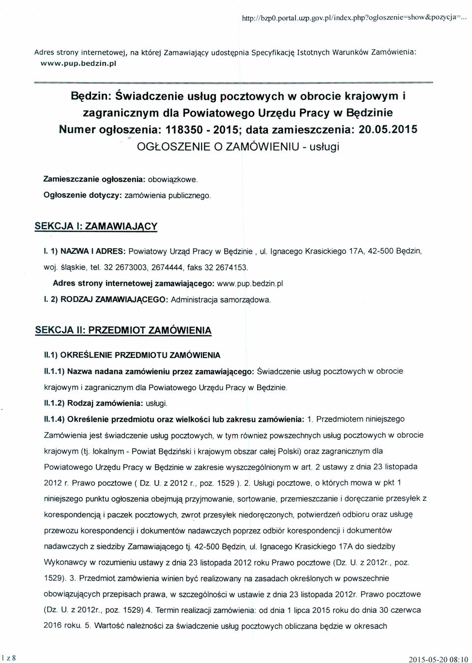 data zamieszczenia: 20.05.2015.. OGŁOSZENIE O ZAMÓWIENIU - usługi Zamieszczanie ogłoszenia: obowiązkowe. Ogłoszenie dotyczy: zamówienia publicznego. SEKCJA I: ZAMAWIAJĄCY I.