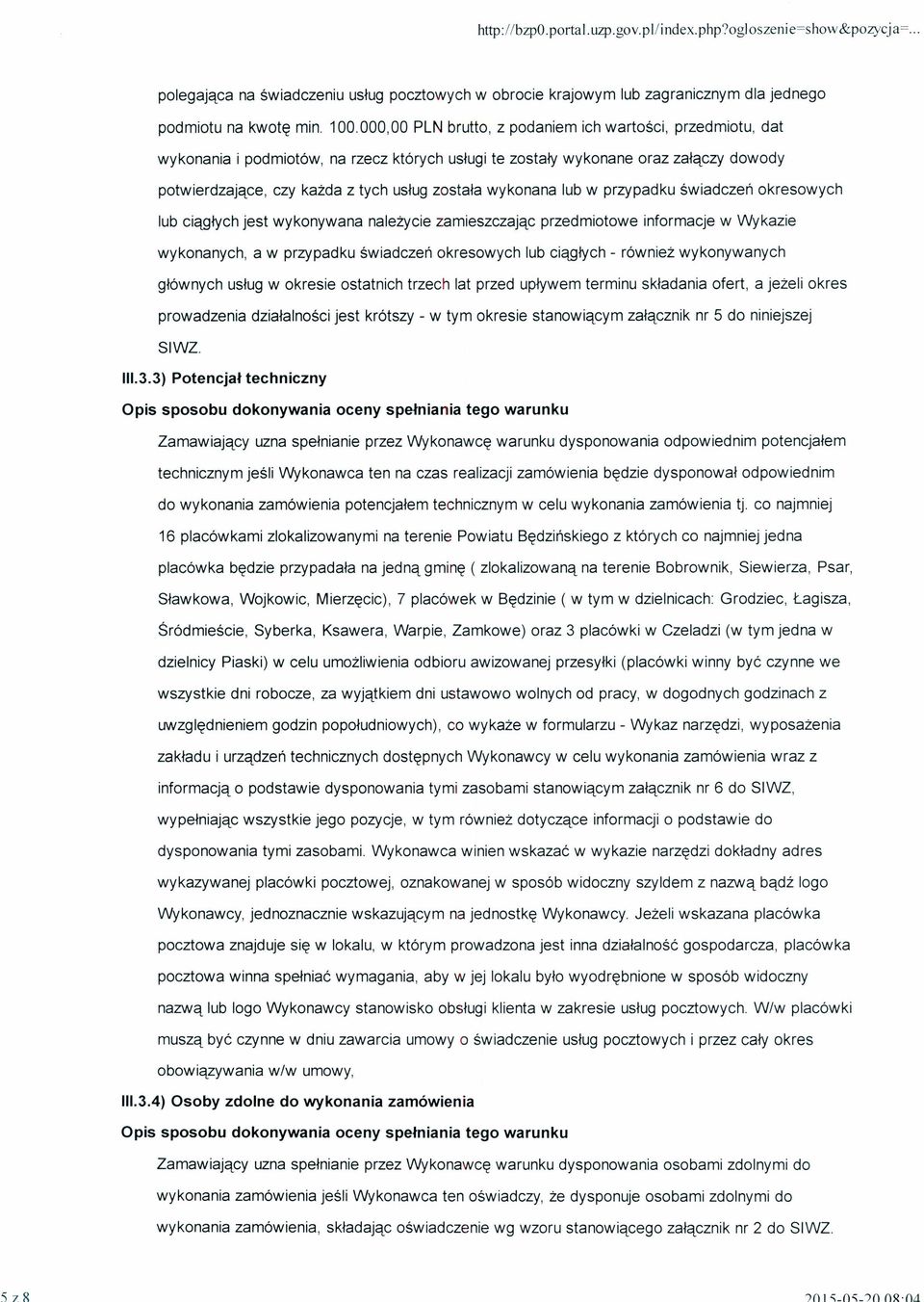 000,00 PLN brutto, z podaniem ich wartości, przedmiotu, dat wykonania i podmiotów, na rzecz których usługi te zostały wykonane oraz załączy dowody potwierdzające, czy każda z tych usług została