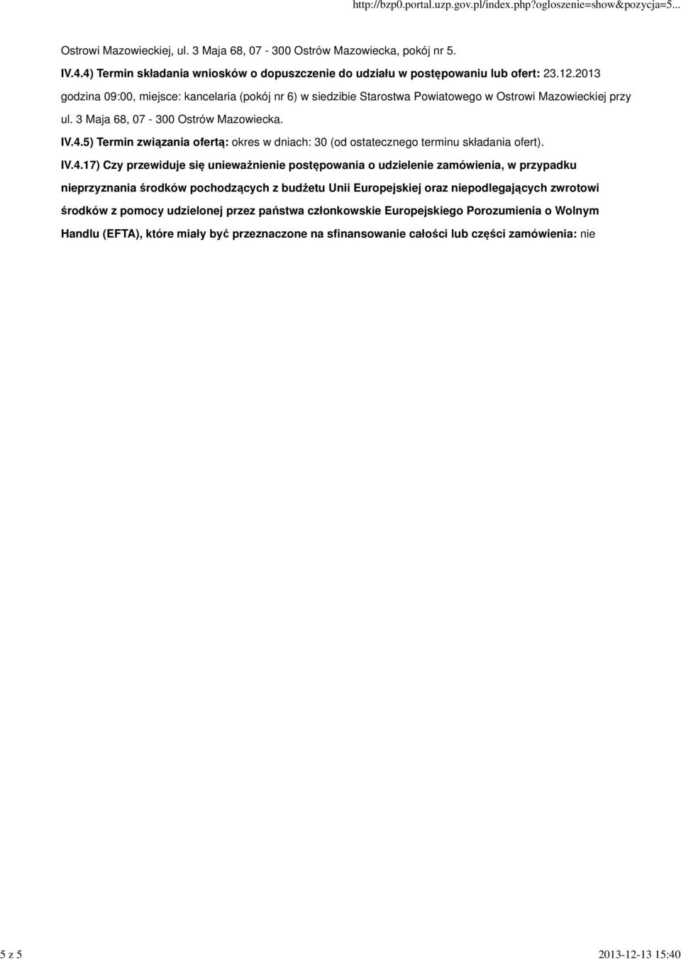 5) Termin związania ofertą: okres w dniach: 30 (od ostatecznego terminu składania ofert). IV.4.