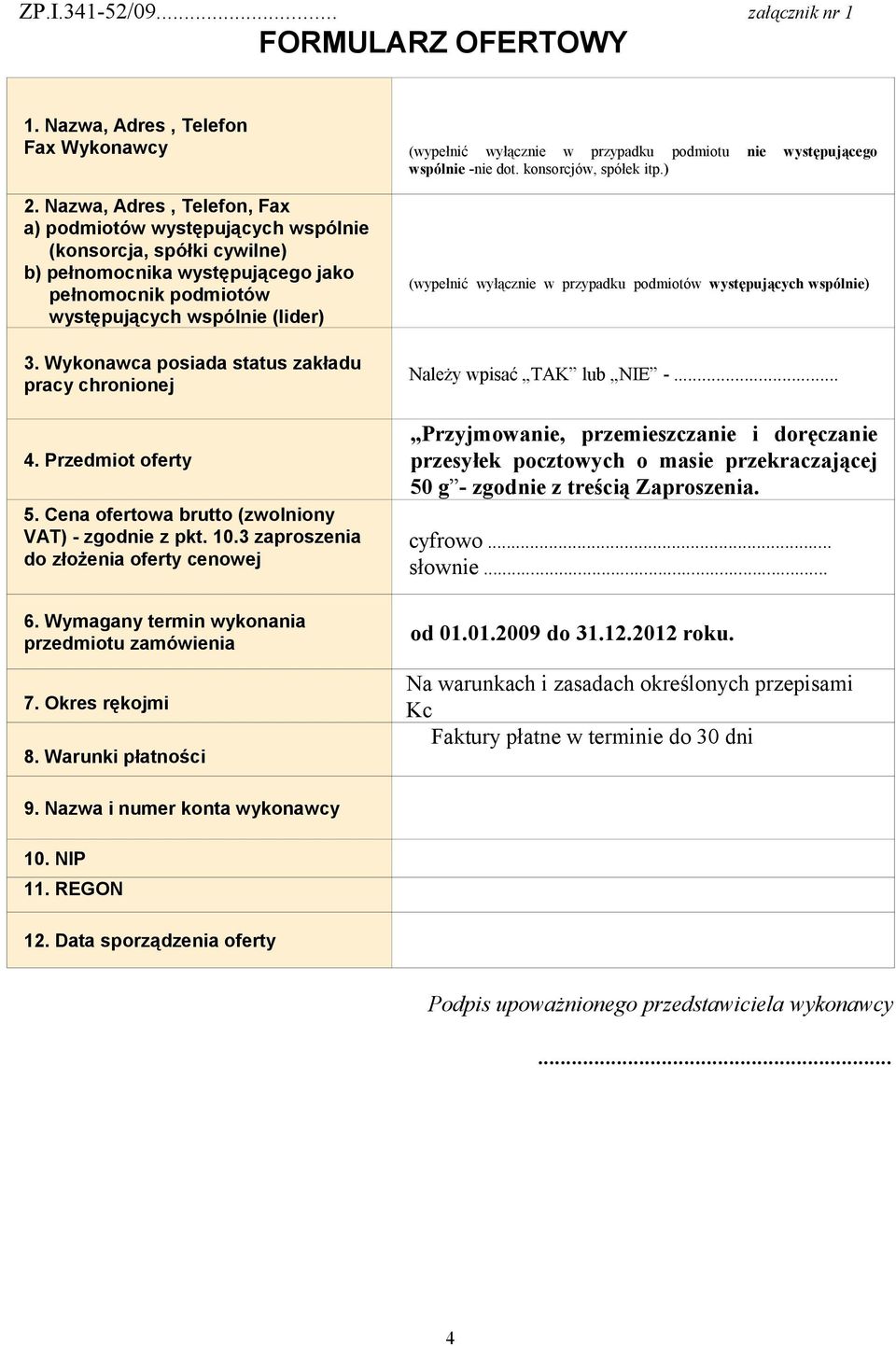 Wykonawca posiada status zakładu pracy chronionej 4. Przedmiot oferty 5. Cena ofertowa brutto (zwolniony VAT) - zgodnie z pkt. 10.3 zaproszenia do złożenia oferty cenowej 6.