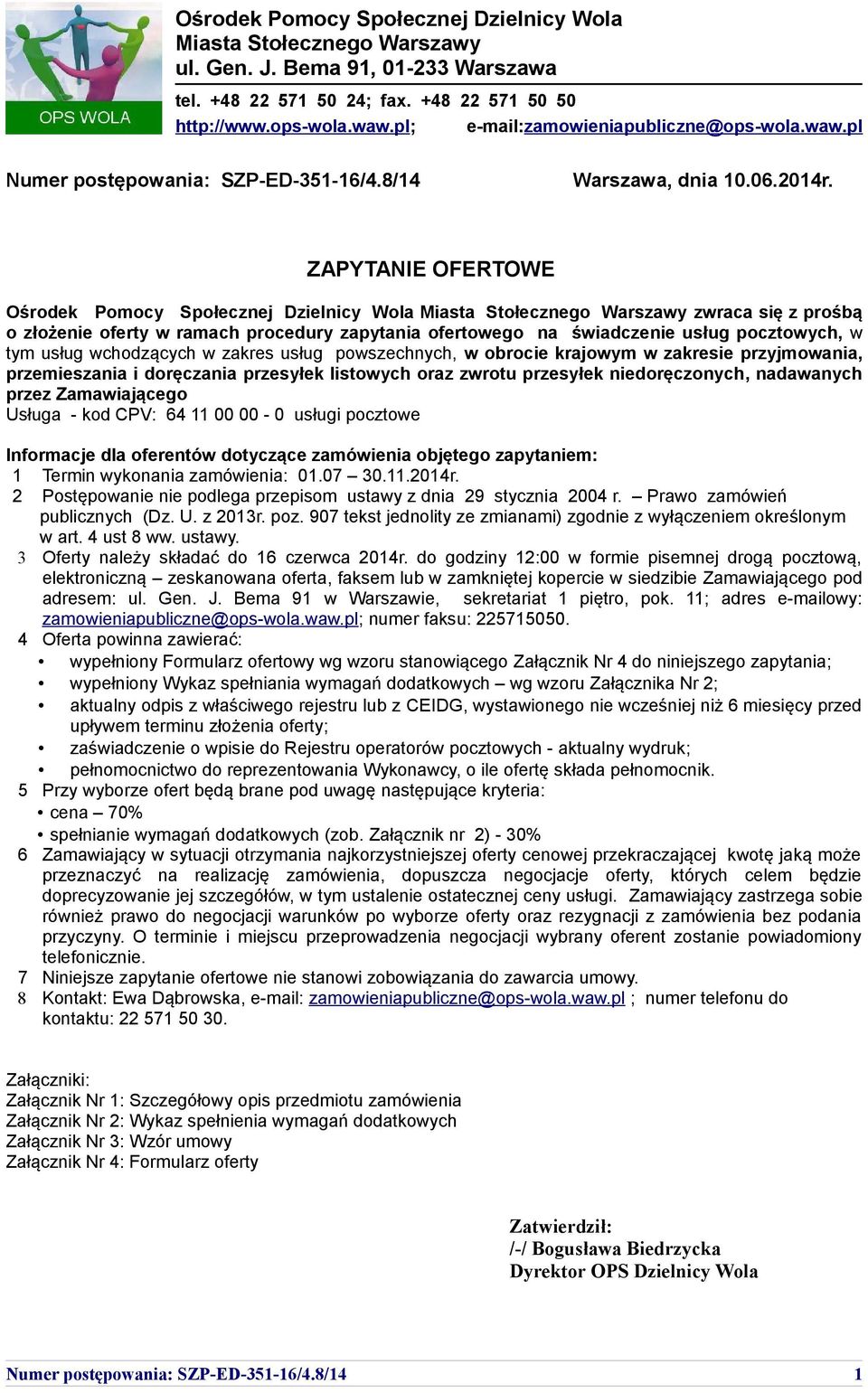 ZAPYTANIE OFERTOWE Ośrodek Pomocy Społecznej Dzielnicy Wola Miasta Stołecznego Warszawy zwraca się z prośbą o złożenie oferty w ramach procedury zapytania ofertowego na świadczenie usług pocztowych,