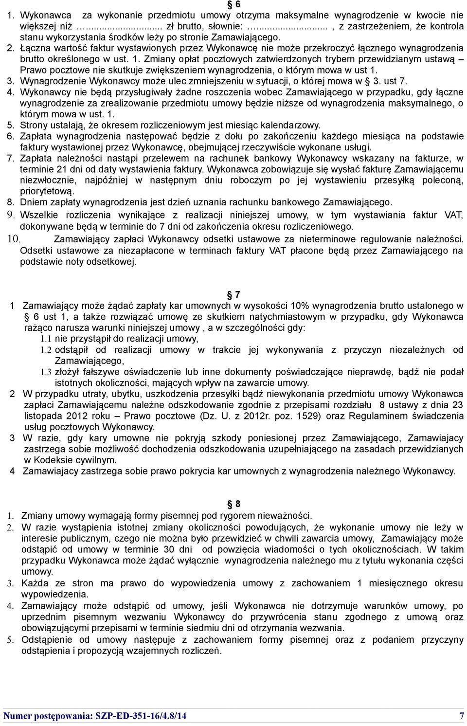 Łączna wartość faktur wystawionych przez Wykonawcę nie może przekroczyć łącznego wynagrodzenia brutto określonego w ust. 1.