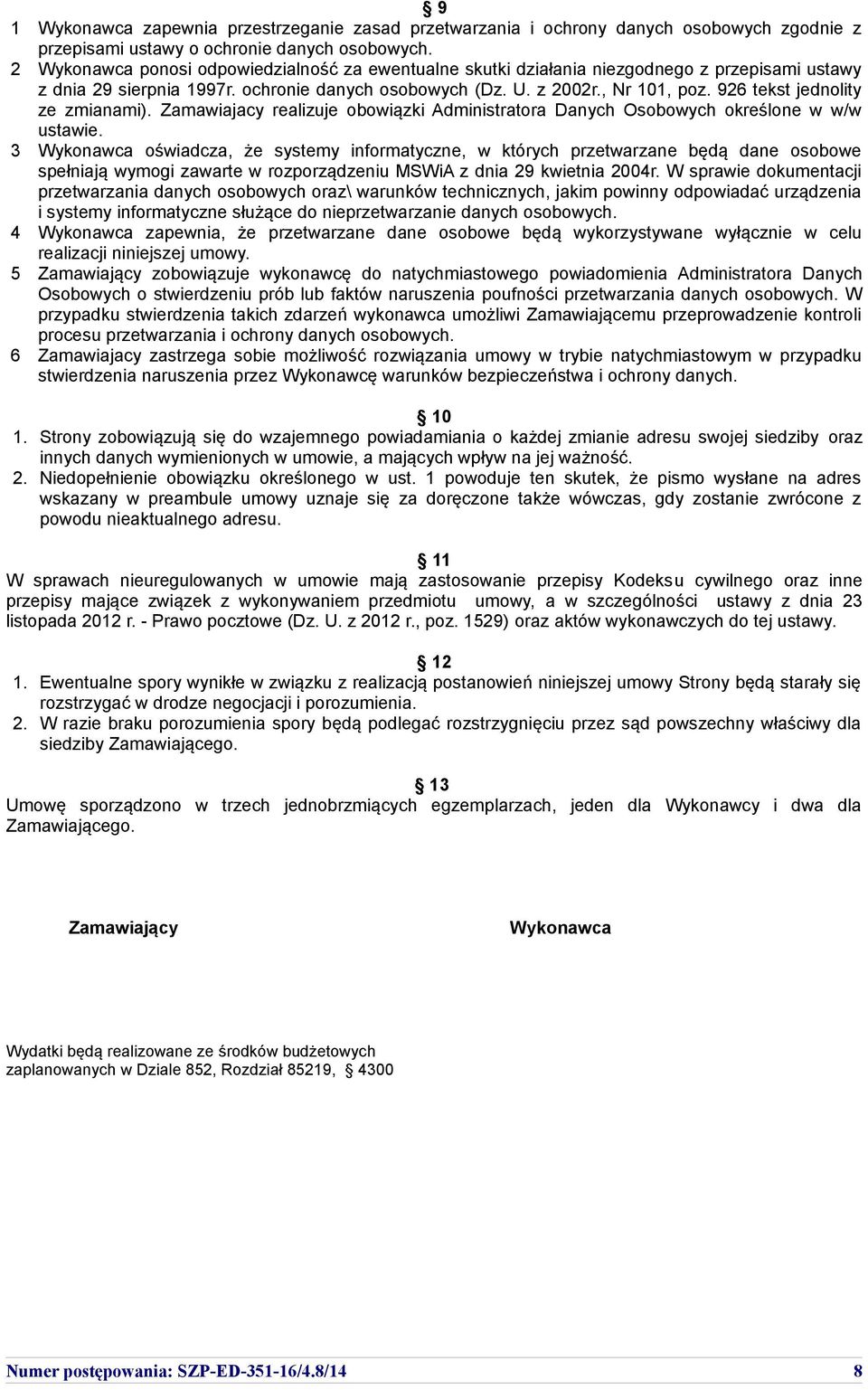 926 tekst jednolity ze zmianami). Zamawiajacy realizuje obowiązki Administratora Danych Osobowych określone w w/w ustawie.