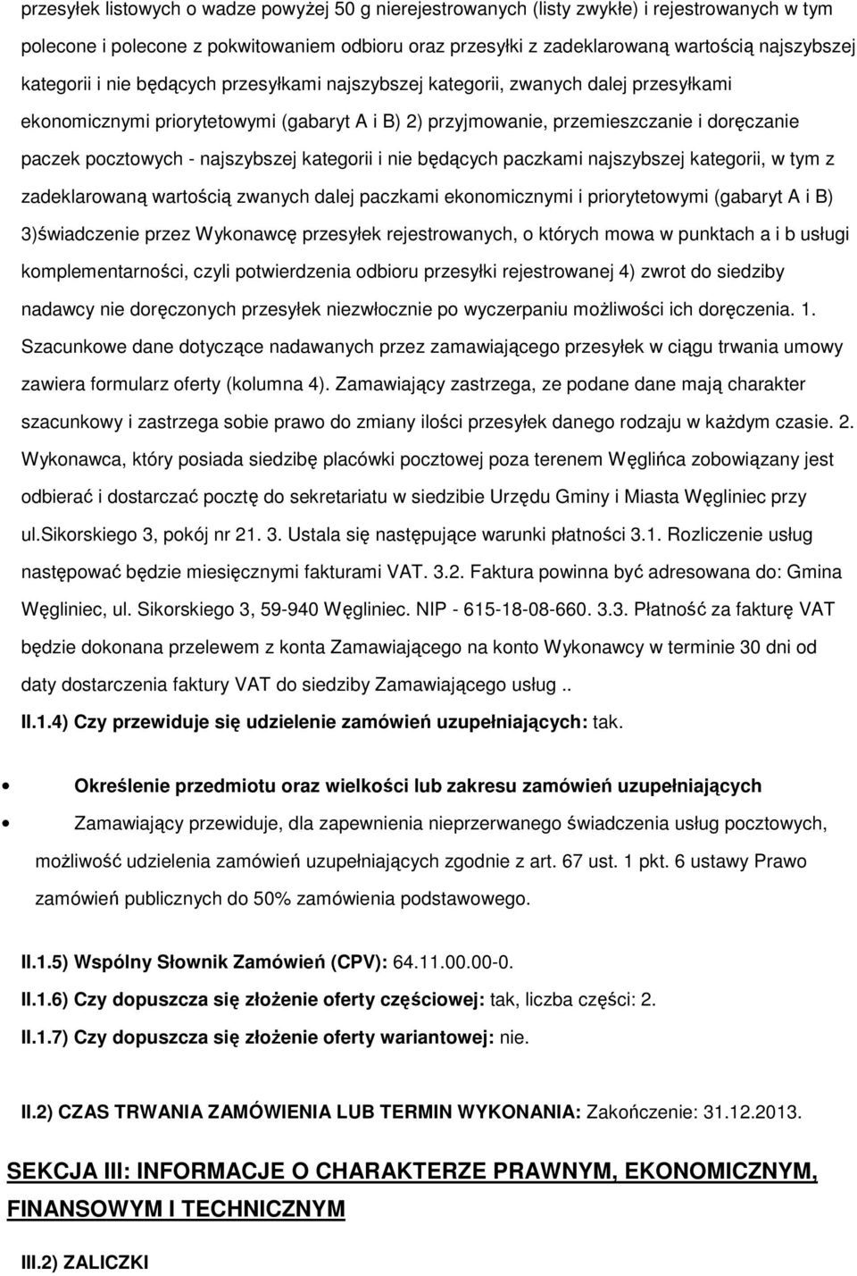 najszybszej kategorii i nie będących paczkami najszybszej kategorii, w tym z zadeklarowaną wartością zwanych dalej paczkami ekonomicznymi i priorytetowymi (gabaryt A i B) 3)świadczenie przez