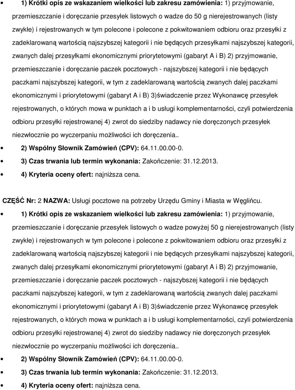 ekonomicznymi priorytetowymi (gabaryt A i B) 2) przyjmowanie, przemieszczanie i doręczanie paczek pocztowych - najszybszej kategorii i nie będących paczkami najszybszej kategorii, w tym z