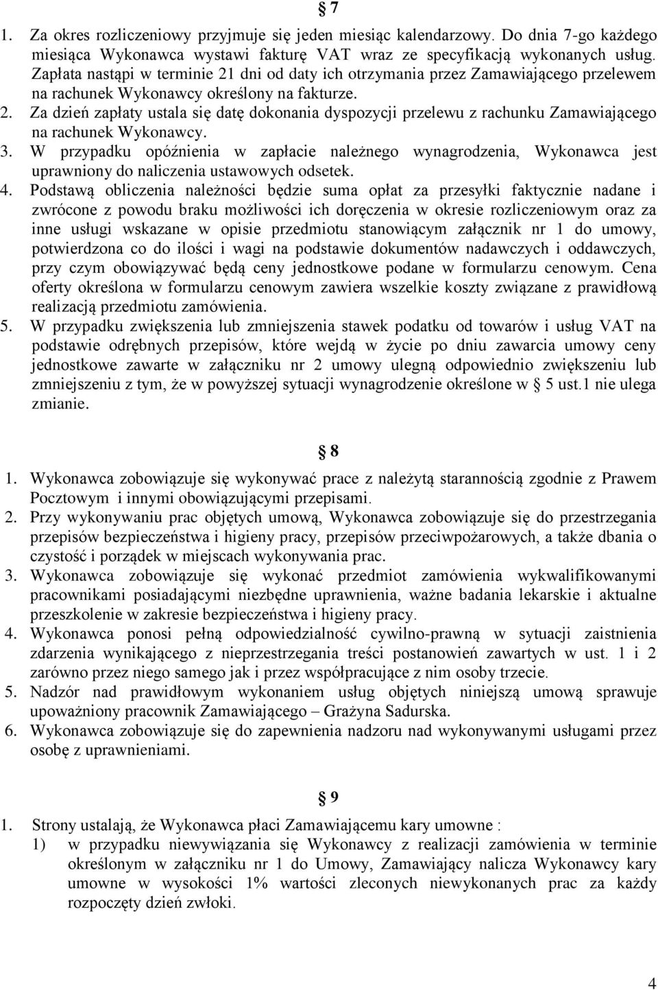 3. W przypadku opóźnienia w zapłacie należnego wynagrodzenia, Wykonawca jest uprawniony do naliczenia ustawowych odsetek. 4.