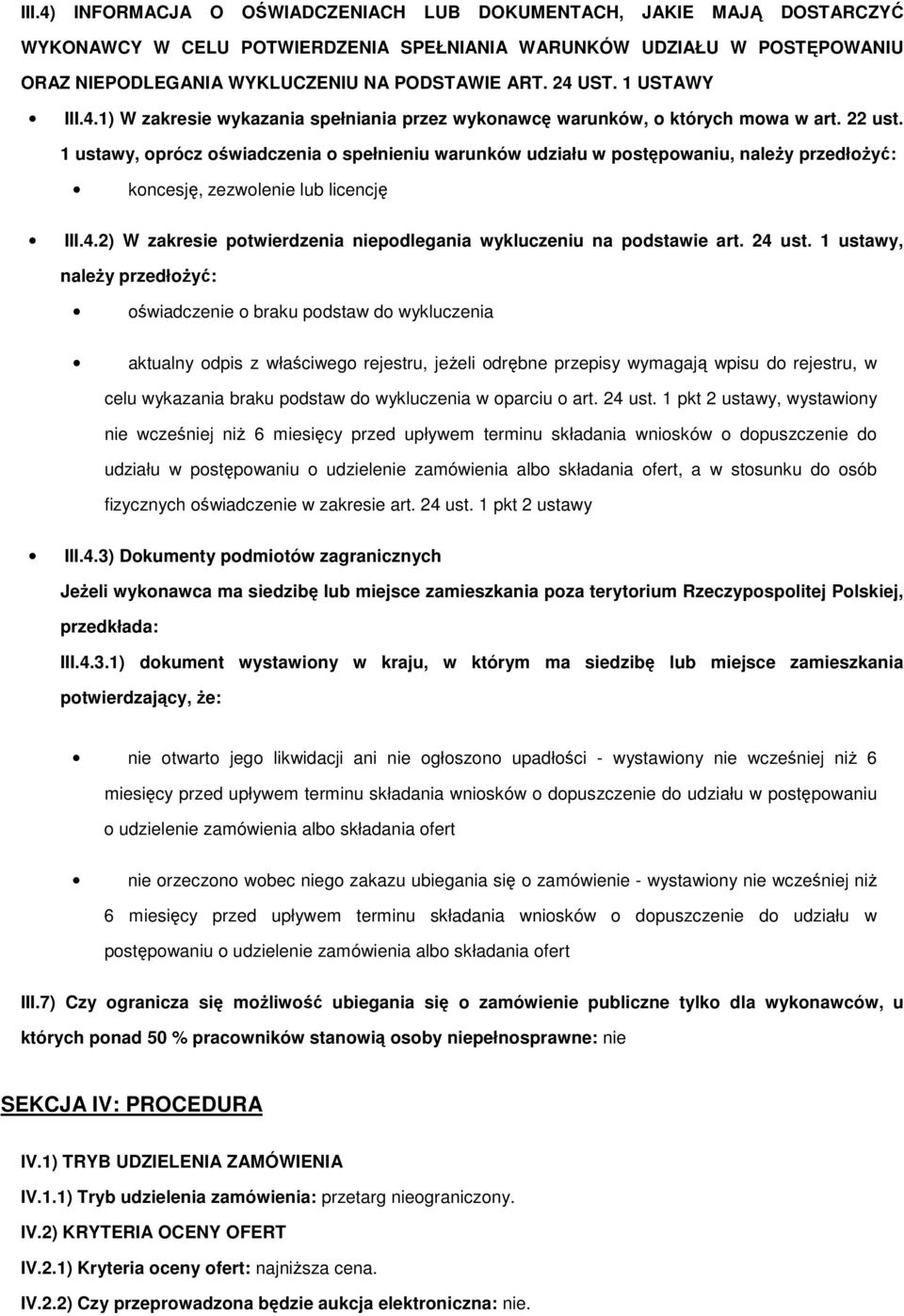 1 ustawy, prócz świadczenia spełnieniu warunków udziału w pstępwaniu, naleŝy przedłŝyć: kncesję, zezwlenie lub licencję III.4.2) W zakresie ptwierdzenia niepdlegania wykluczeniu na pdstawie art.