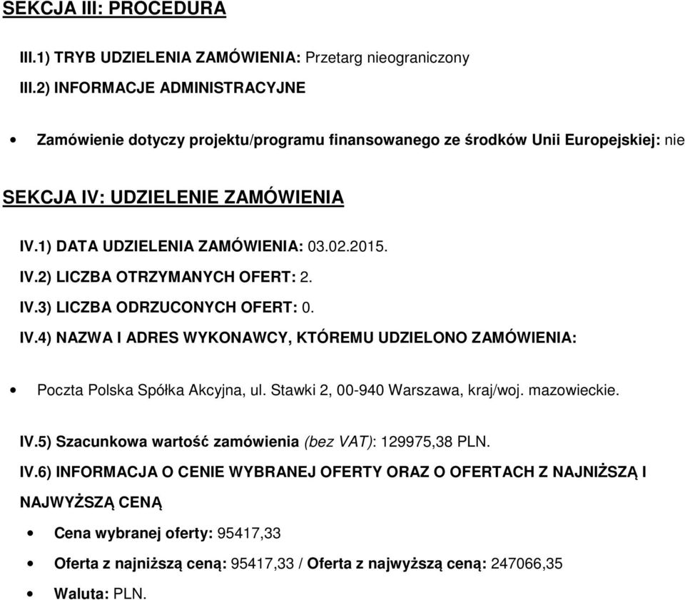 2015. IV.2) LICZBA OTRZYMANYCH OFERT: 2. IV.3) LICZBA ODRZUCONYCH OFERT: 0. IV.4) NAZWA I ADRES WYKONAWCY, KTÓREMU UDZIELONO ZAMÓWIENIA: Poczta Polska Spółka Akcyjna, ul.