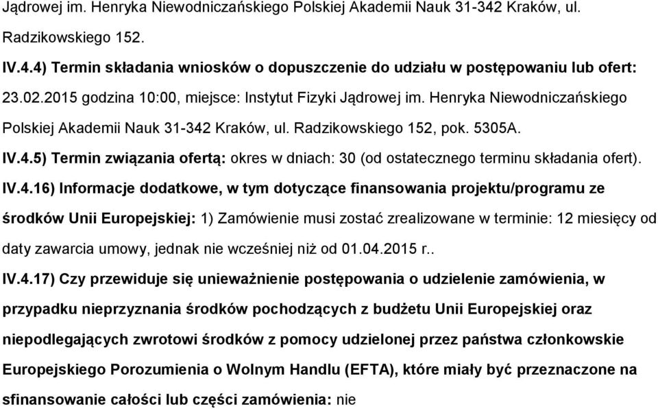 IV.4.16) Infrmacje ddatkwe, w tym dtyczące finanswania prjektu/prgramu ze śrdków Unii Eurpejskiej: 1) Zamówienie musi zstać zrealizwane w terminie: 12 miesięcy d daty zawarcia umwy, jednak nie