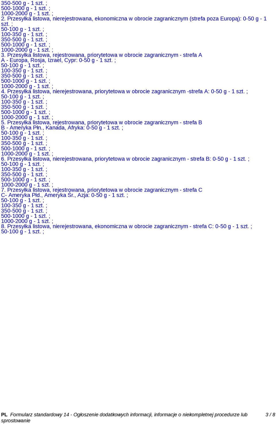 Przesyłka listowa, nierejestrowana, priorytetowa w obrocie zagranicznym -strefa A: 0-50 g - 1 szt. ; 5. Przesyłka listowa, rejestrowana, priorytetowa w obrocie zagranicznym - strefa B B - Ameryka Płn.