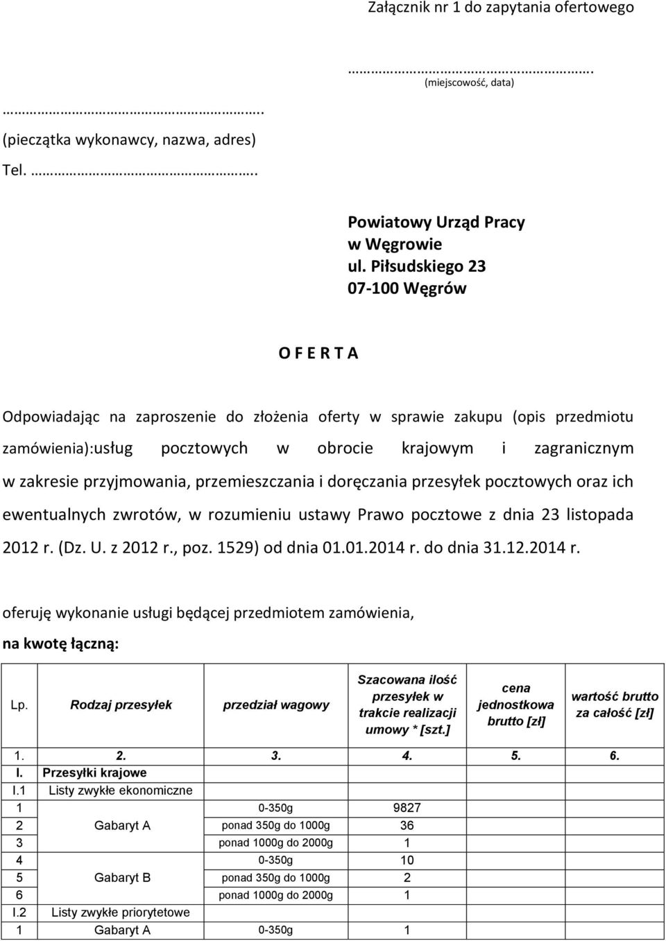 przemieszczania i doręczania przesyłek pocztowych oraz ich ewentualnych zwrotów, w rozumieniu ustawy Prawo pocztowe z dnia 23 listopada 202 r. (Dz. U. z 202 r., poz. 29) od dnia 0.0.20 r.