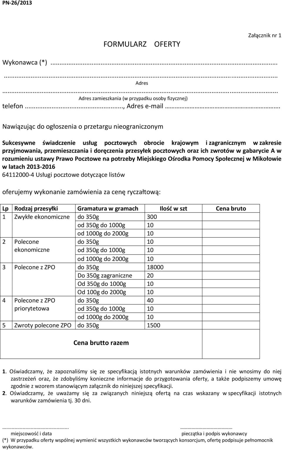 oraz ich zwrotów w gabarycie A w rozumieniu ustawy Prawo Pocztowe na potrzeby Miejskiego Ośrodka Pomocy Społecznej w Mikołowie w latach 2013 2016 64112000 4 Usługi pocztowe dotyczące listów oferujemy