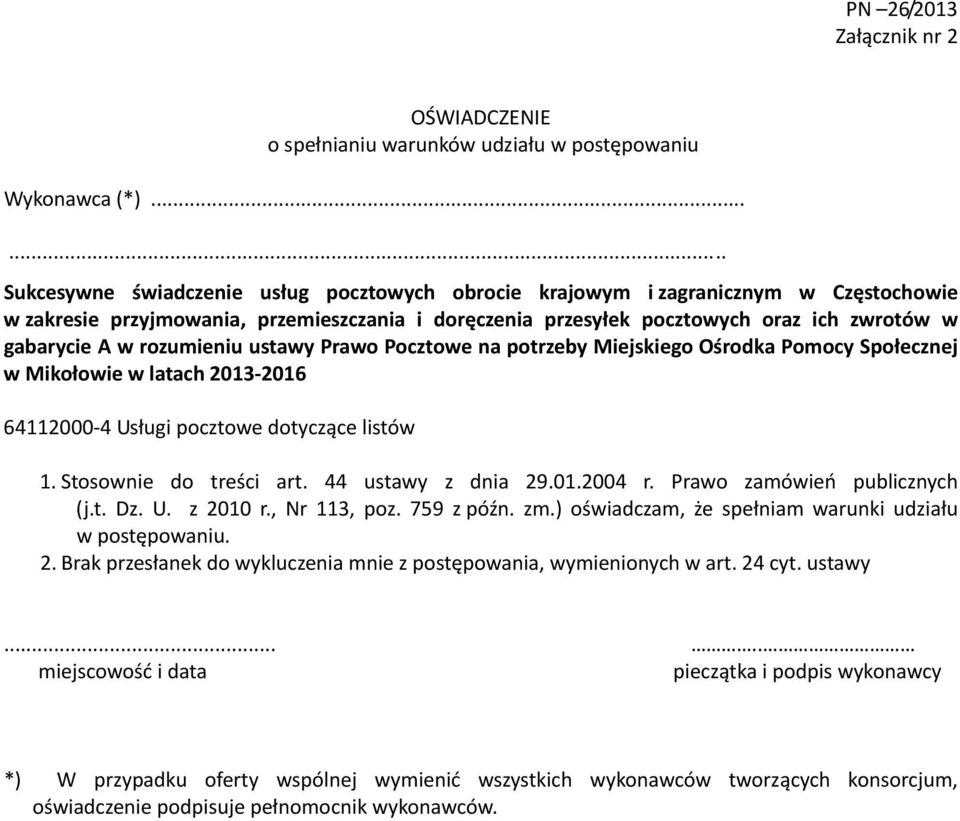 w rozumieniu ustawy Prawo Pocztowe na potrzeby Miejskiego Ośrodka Pomocy Społecznej w Mikołowie w latach 2013 2016 64112000 4 Usługi pocztowe dotyczące listów 1. Stosownie do treści art.