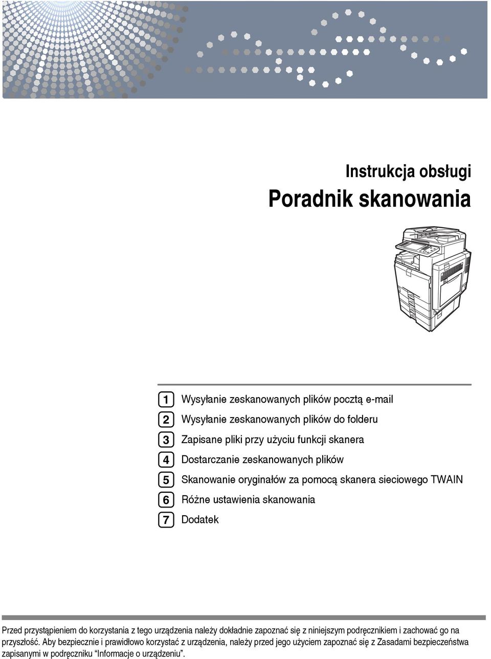 Przed przystàpieniem do korzystania z tego urzàdzenia naleåy dokâadnie zapoznaæ siê z niniejszym podrêcznikiem i zachowaæ go na przyszâoãæ.