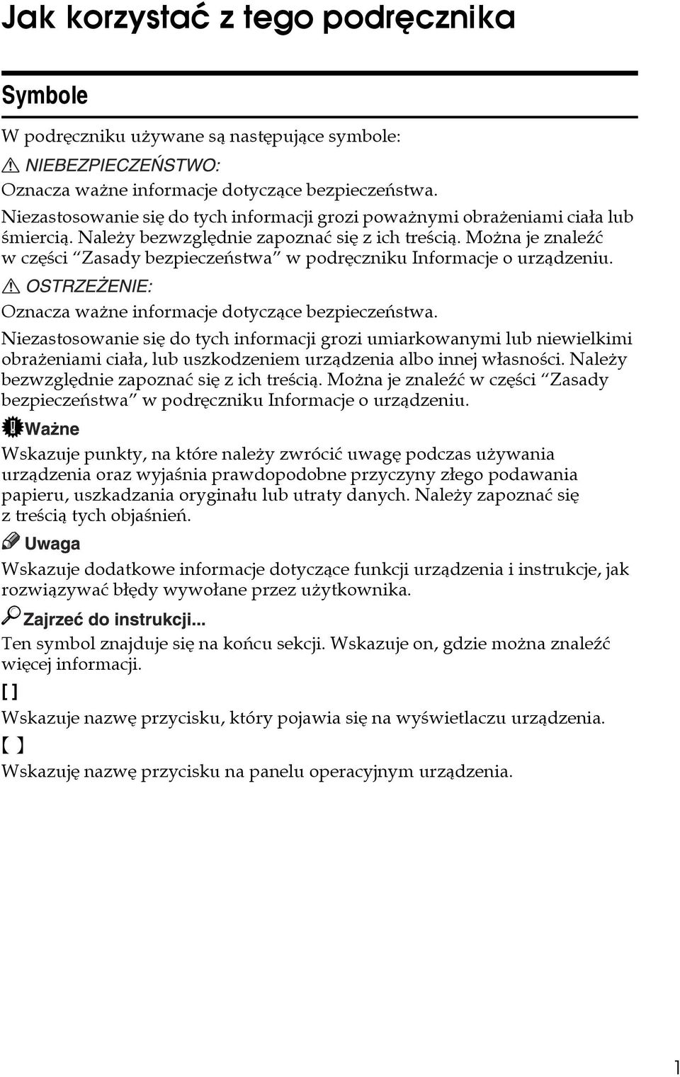 Moåna je znaleäæ w czêãci Zasady bezpieczeñstwa w podrêczniku Informacje o urzàdzeniu. Oznacza waåne informacje dotyczàce bezpieczeñstwa.