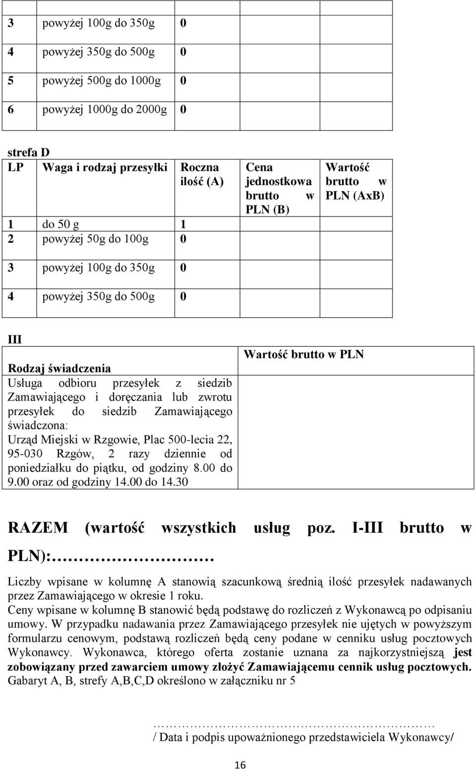 Rzgów, 2 razy dziennie od poniedziałku do piątku, od godziny 8.00 do 9.00 oraz od godziny 14.00 do 14.30 PLN RAZEM (wartość wszystkich usług poz.