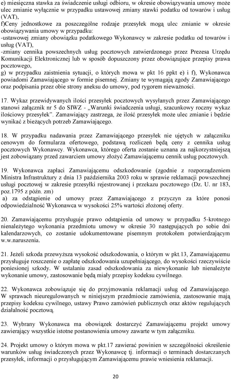 cennika powszechnych usług pocztowych zatwierdzonego przez Prezesa Urzędu Komunikacji Elektronicznej lub w sposób dopuszczony przez obowiązujące przepisy prawa pocztowego, g) w przypadku zaistnienia