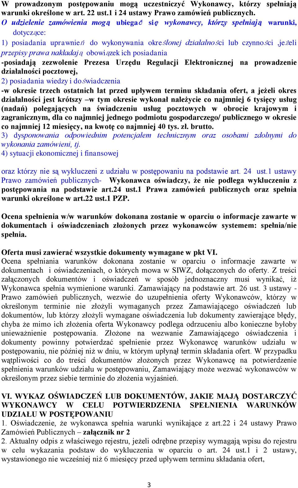 obowiązek ich posiadania -posiadają zezwolenie Prezesa Urzędu Regulacji Elektronicznej na prowadzenie działalności pocztowej, 2) posiadania wiedzy i doświadczenia -w okresie trzech ostatnich lat