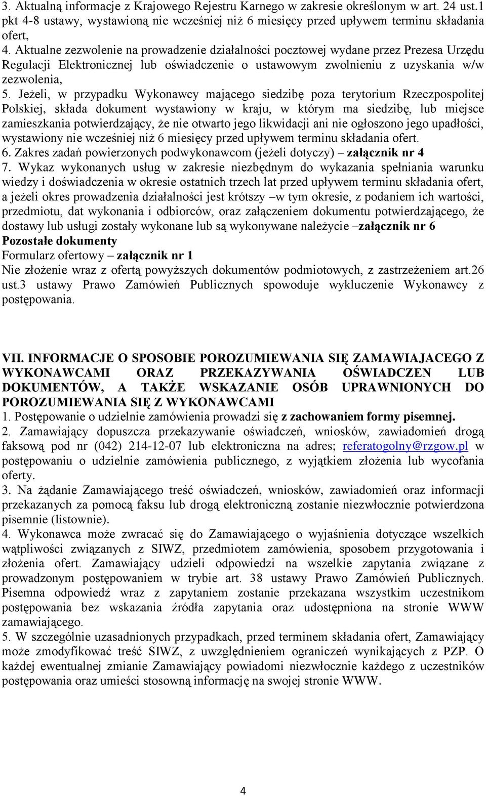 Jeżeli, w przypadku Wykonawcy mającego siedzibę poza terytorium Rzeczpospolitej Polskiej, składa dokument wystawiony w kraju, w którym ma siedzibę, lub miejsce zamieszkania potwierdzający, że nie